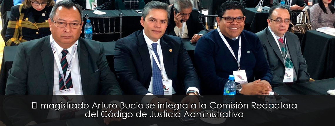 El magistrado Arturo Bucio se integra a la Comisión Redactora del Código de Justicia Administrativa