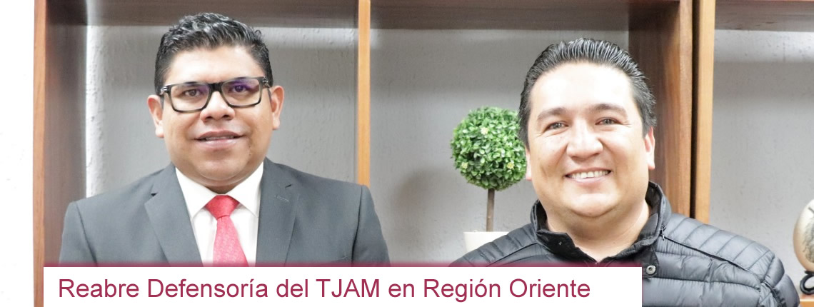 Reabre Defensoría del TJAM en Región Oriente